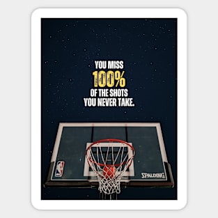 Basketball Quote - You miss 100% Of the Shots You Never Take Sticker